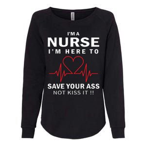 I'm A Nurse I'm Here To Save Your Ass Not Kiss It Womens California Wash Sweatshirt