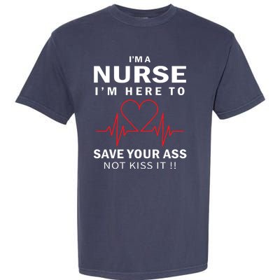 I'm A Nurse I'm Here To Save Your Ass Not Kiss It Garment-Dyed Heavyweight T-Shirt