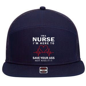 I'm A Nurse I'm Here To Save Your Ass Not Kiss It 7 Panel Mesh Trucker Snapback Hat