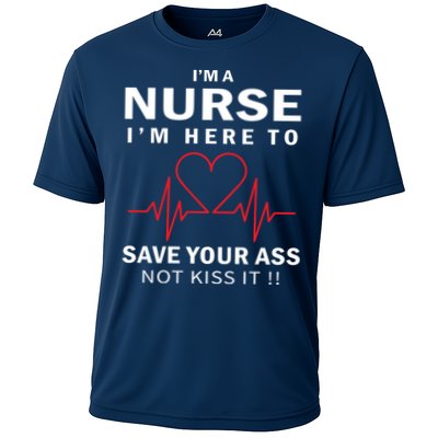 I'm A Nurse I'm Here To Save Your Ass Not Kiss It Performance Shirt