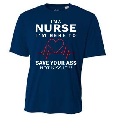 I'm A Nurse I'm Here To Save Your Ass Not Kiss It Cooling Performance Crew T-Shirt