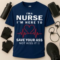 I'm A Nurse I'm Here To Save Your Ass Not Kiss It Cooling Performance Crew T-Shirt