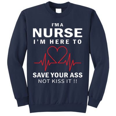 I'm A Nurse I'm Here To Save Your Ass Not Kiss It Sweatshirt