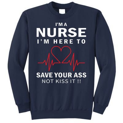 I'm A Nurse I'm Here To Save Your Ass Not Kiss It Sweatshirt