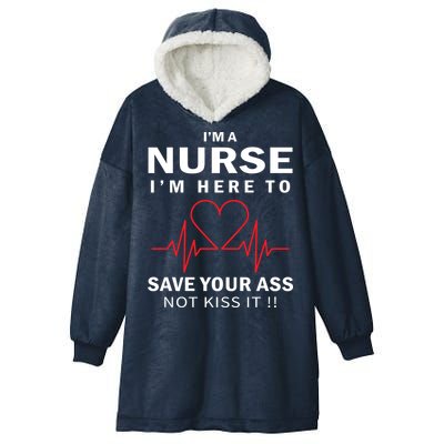 I'm A Nurse I'm Here To Save Your Ass Not Kiss It Hooded Wearable Blanket
