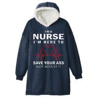 I'm A Nurse I'm Here To Save Your Ass Not Kiss It Hooded Wearable Blanket