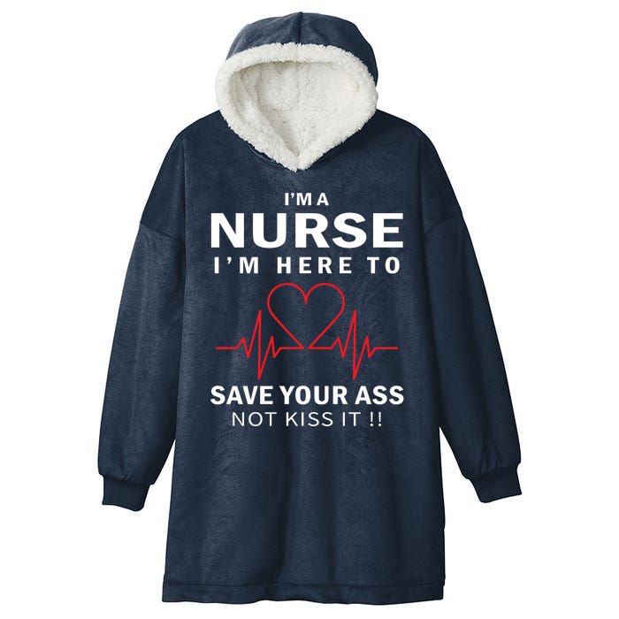 I'm A Nurse I'm Here To Save Your Ass Not Kiss It Hooded Wearable Blanket