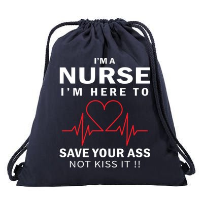 I'm A Nurse I'm Here To Save Your Ass Not Kiss It Drawstring Bag