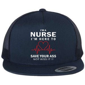 I'm A Nurse I'm Here To Save Your Ass Not Kiss It Flat Bill Trucker Hat