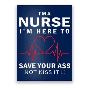 I'm A Nurse I'm Here To Save Your Ass Not Kiss It Poster