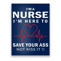 I'm A Nurse I'm Here To Save Your Ass Not Kiss It Poster
