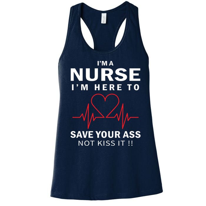 I'm A Nurse I'm Here To Save Your Ass Not Kiss It Women's Racerback Tank