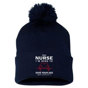 I'm A Nurse I'm Here To Save Your Ass Not Kiss It Pom Pom 12in Knit Beanie