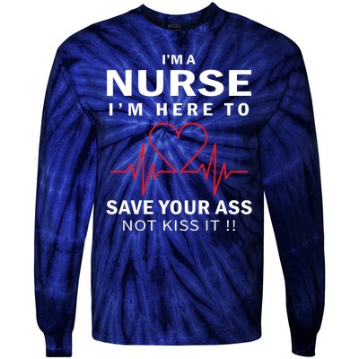 I'm A Nurse I'm Here To Save Your Ass Not Kiss It Tie-Dye Long Sleeve Shirt