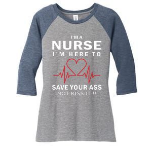 I'm A Nurse I'm Here To Save Your Ass Not Kiss It Women's Tri-Blend 3/4-Sleeve Raglan Shirt