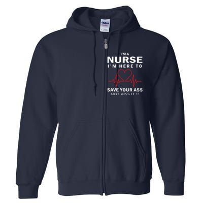 I'm A Nurse I'm Here To Save Your Ass Not Kiss It Full Zip Hoodie