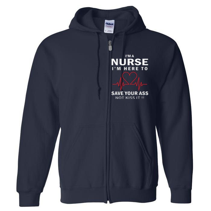 I'm A Nurse I'm Here To Save Your Ass Not Kiss It Full Zip Hoodie