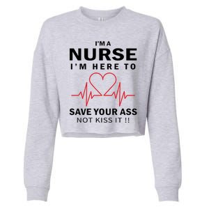 I'm A Nurse I'm Here To Save Your Ass Not Kiss It Cropped Pullover Crew