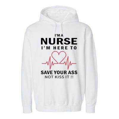 I'm A Nurse I'm Here To Save Your Ass Not Kiss It Garment-Dyed Fleece Hoodie