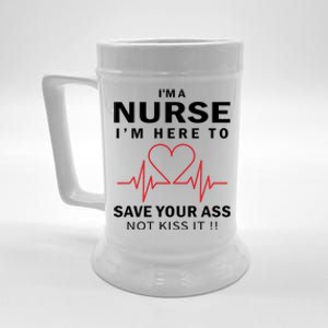 I'm A Nurse I'm Here To Save Your Ass Not Kiss It Beer Stein