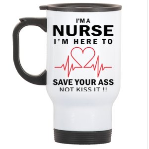 I'm A Nurse I'm Here To Save Your Ass Not Kiss It Stainless Steel Travel Mug