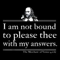 I Am Not Bound To Please Thee With My Answers Button