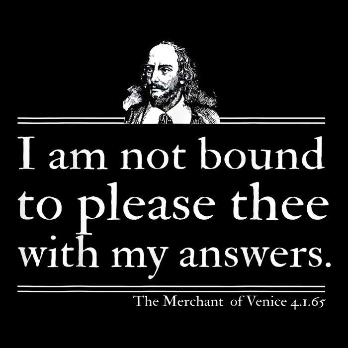I Am Not Bound To Please Thee With My Answers Button