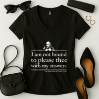 I Am Not Bound To Please Thee With My Answers Women's V-Neck T-Shirt