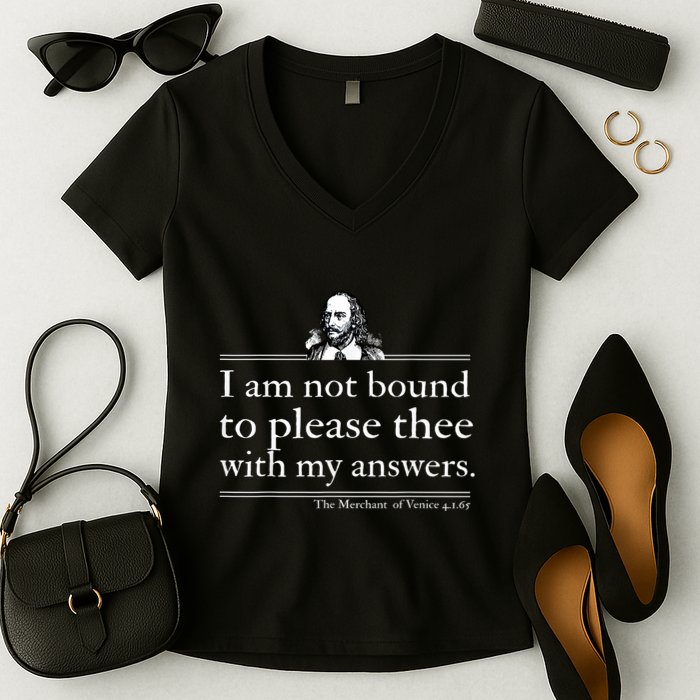 I Am Not Bound To Please Thee With My Answers Women's V-Neck T-Shirt