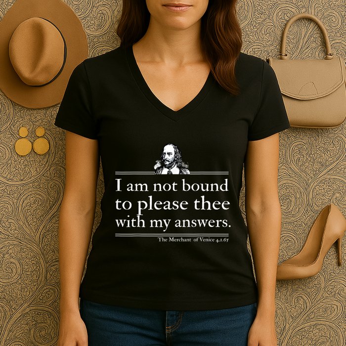 I Am Not Bound To Please Thee With My Answers Women's V-Neck T-Shirt
