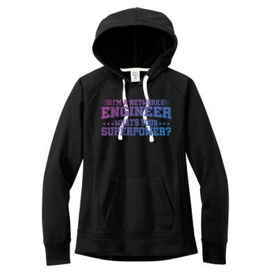 Im A Network Engineer Whats Your Superpower Engineer Meaningful Gift Women's Fleece Hoodie