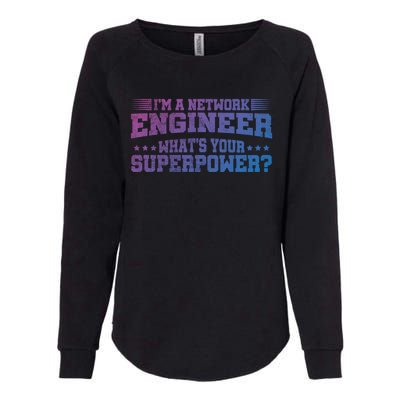 Im A Network Engineer Whats Your Superpower Engineer Meaningful Gift Womens California Wash Sweatshirt