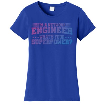 Im A Network Engineer Whats Your Superpower Engineer Meaningful Gift Women's T-Shirt