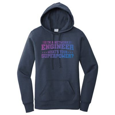 Im A Network Engineer Whats Your Superpower Engineer Meaningful Gift Women's Pullover Hoodie