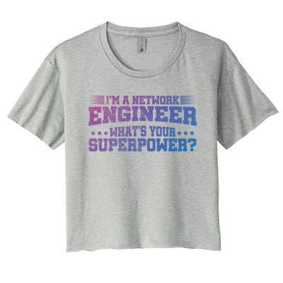 Im A Network Engineer Whats Your Superpower Engineer Meaningful Gift Women's Crop Top Tee