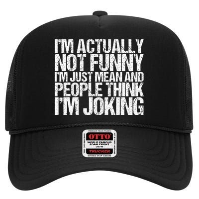 Im Actually Not Funny Im Just Mean People Think Im Joking High Crown Mesh Back Trucker Hat