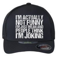 Im Actually Not Funny Im Just Mean People Think Im Joking Flexfit Unipanel Trucker Cap