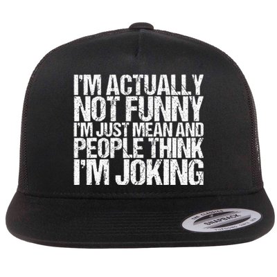 Im Actually Not Funny Im Just Mean People Think Im Joking Flat Bill Trucker Hat