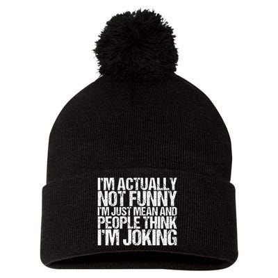 Im Actually Not Funny Im Just Mean People Think Im Joking Pom Pom 12in Knit Beanie