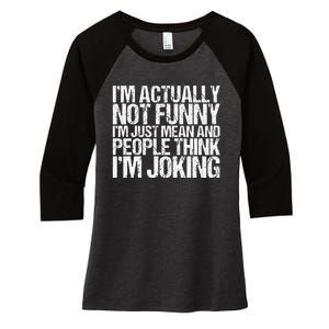 Im Actually Not Funny Im Just Mean People Think Im Joking Women's Tri-Blend 3/4-Sleeve Raglan Shirt