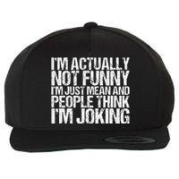 Im Actually Not Funny Im Just Mean People Think Im Joking Wool Snapback Cap