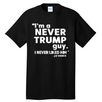 IM A Never Trump Guy I Never Liked Him Jd Vance Tall T-Shirt