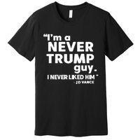 IM A Never Trump Guy I Never Liked Him Jd Vance Premium T-Shirt