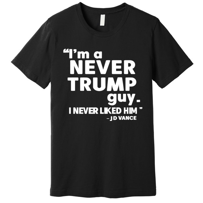 IM A Never Trump Guy I Never Liked Him Jd Vance Premium T-Shirt