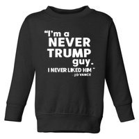 IM A Never Trump Guy I Never Liked Him Jd Vance Toddler Sweatshirt