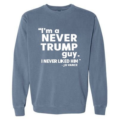 IM A Never Trump Guy I Never Liked Him Jd Vance Garment-Dyed Sweatshirt