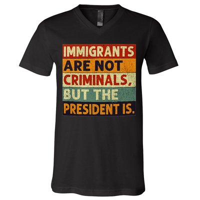 Immigrants Are Not Criminals But The President Is Funnyy V-Neck T-Shirt