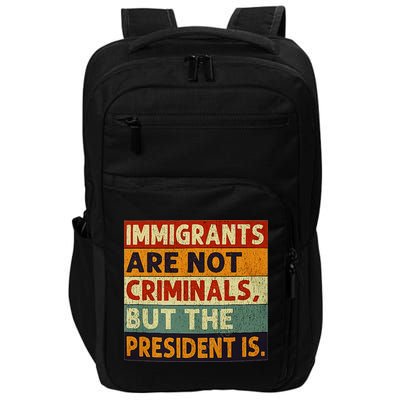 Immigrants Are Not Criminals But The President Is Funnyy Impact Tech Backpack