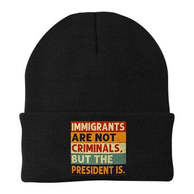 Immigrants Are Not Criminals But The President Is Funnyy Beanie