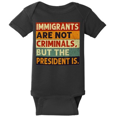 Immigrants Are Not Criminals But The President Is Funnyy Baby Bodysuit